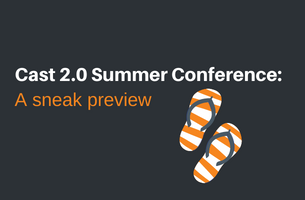 Cast 2.0 Summer Conference: A sneak preview